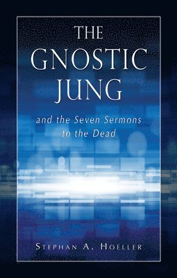 bokomslag The Gnostic Jung and the Seven Sermons to the Dead