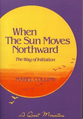 Mabel Collins - When the Sun Moves Northward: The Way of Initiation, Häftad