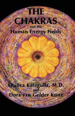 Shafica Karagulla MD, Dora Van Gelder Kunz, Dora van Gelder Kunz - The Chakras and the Human Energy Fields, Häftad