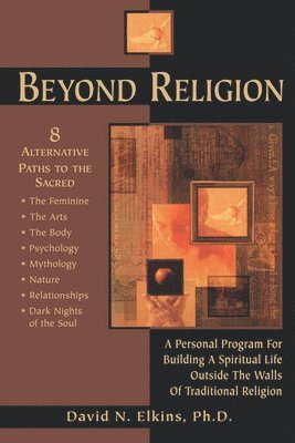 David N. Elkins Phd, David N Elkins - Beyond Religion: A Personal Program for Building a Spiritual Life Outside the Walls of Traditional Religion, Häftad