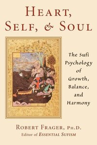 bokomslag Heart, Self, & Soul: The Sufi Approach to Growth, Balance, and Harmony