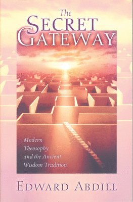 Edward Abdill - The Secret Gateway: Modern Theosophy and the Ancient Wisdom Tradition, Häftad