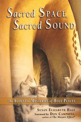 Susan Elizabeth Hale - Sacred Space, Sacred Sound: The Acoustic Mysteries of Holy Places, Häftad