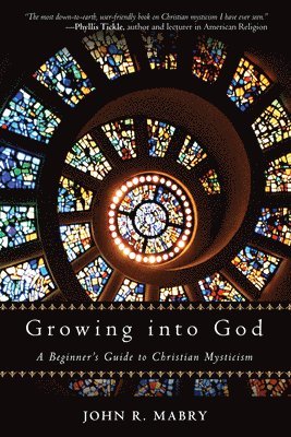 bokomslag Growing Into God: A Beginner's Guide to Christian Mysticism