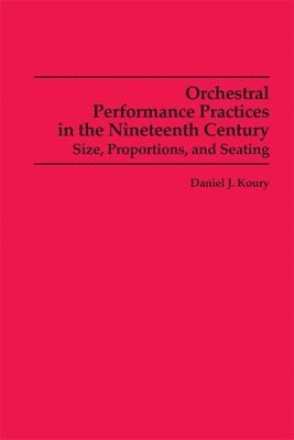 Daniel J. Koury - Orchestral Performance Practices in the Nineteenth Century, Häftad