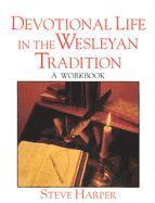 Devotional Life in the Wesleyan Tradition: A Workbook 1