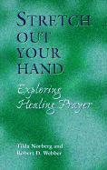 bokomslag Stretch Out Your Hand: Exploring Healing Prayer