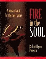 bokomslag Fire in the Soul: A Prayer Book for the Later Years