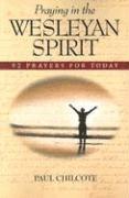 Paul Wesley Chilcote - Praying in the Wesleyan Spirit: 52 Prayers for Today, Häftad