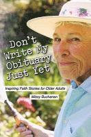 bokomslag Don't Write My Obituary Just Yet: Inspiring Faith Stories for Older Adults