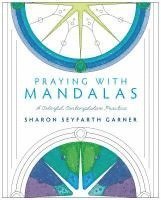 Praying with Mandalas: A Colorful, Contemplative Practice 1