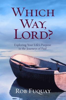 Which Way, Lord?: Exploring Your Life's Purpose in the Journeys of Paul 1