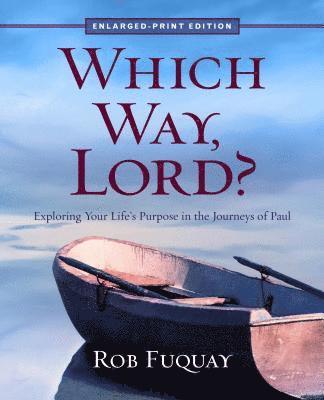 Which Way, Lord? Enlarged-Print: Exploring Your Life's Purpose in the Journeys of Paul