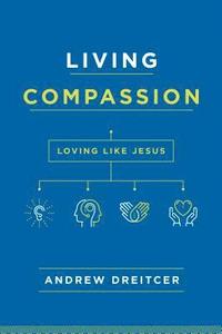 bokomslag Living Compassion: Loving Like Jesus