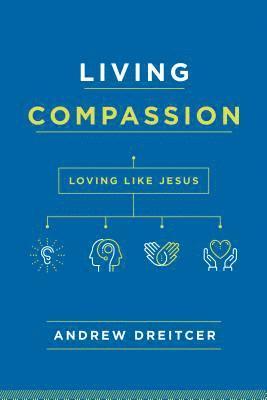 Andrew Dreitcer - Living Compassion: Loving Like Jesus, Häftad