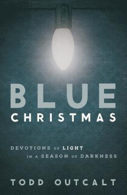 Blue Christmas: Devotions of Light in a Season of Darkness 1