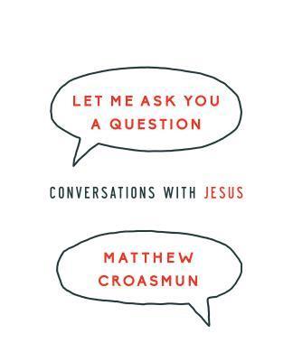 Let Me Ask You a Question: Conversations with Jesus 1