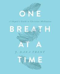 bokomslag One Breath At A TIme: A Skeptic's Guide to Christian Meditation