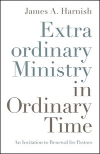 bokomslag Extraordinary Ministry in Ordinary Time