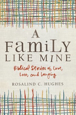 bokomslag A Family Like Mine: Biblical Stories of Love, Loss, and Longing