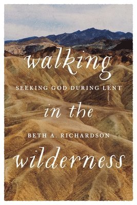 bokomslag Walking in the Wilderness: Seeking God During Lent