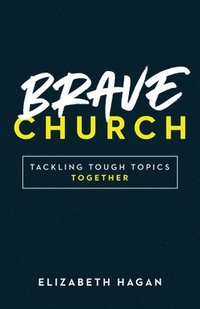 bokomslag Brave Church: Tackling Tough Topics Together