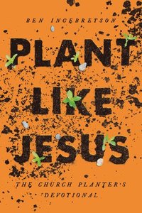 bokomslag Plant Like Jesus: The Church Planter's Devotional: The