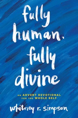 bokomslag Fully Human, Fully Divine: An Advent Devotional for the Whole Self