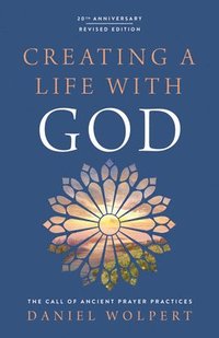 bokomslag Creating a Life with God, Revised Edition: The Call of Ancient Prayer Practices
