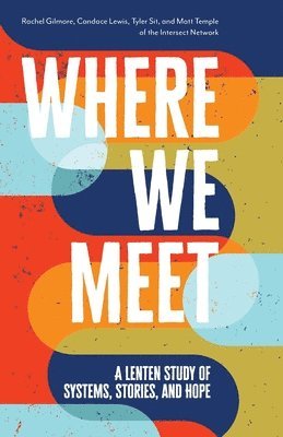 Where We Meet: A Lenten Study of Systems, Stories, and Hope 1