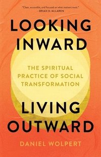 bokomslag Looking Inward, Living Outward: The Spiritual Practice of Social Transformation