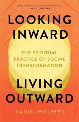 bokomslag Looking Inward, Living Outward: The Spiritual Practice of Social Transformation