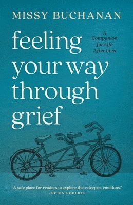 bokomslag Feeling Your Way Through Grief: A Companion for Life After Loss