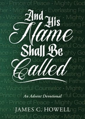 James C. Howell, James C Howell - And His Name Shall Be Called: An Advent Devotional, Häftad