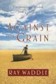 bokomslag Against the Grain: Unconventional Wisdom from Ecclesiastes