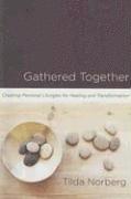 Gathered Together: Creating Personal Liturgies for Healing and Transformation 1