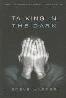 bokomslag Talking in the Dark: Praying When Life Doesn't Make Sense