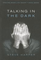 Steve Harper - Talking in the Dark: Praying When Life Doesn't Make Sense, Häftad
