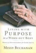bokomslag Living with Purpose in a Worn-out Body: Spiritual Encouragement for Older Adults