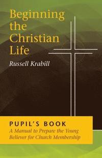 bokomslag Beginning The Christian Life/Pupil