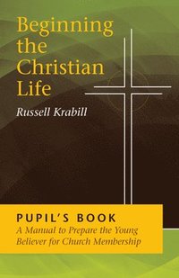 bokomslag Beginning The Christian Life/Pupil