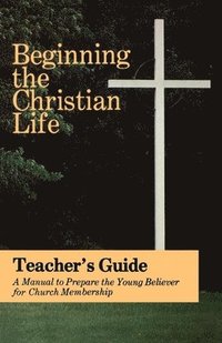 bokomslag Beginning the Christian Life: Teacher Edition