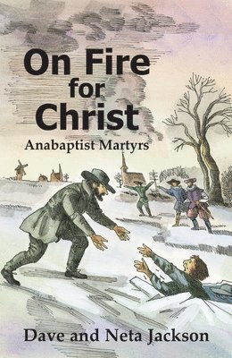 Dave Jackson, Neta Jackson - On Fire for Christ: Stories of Anabaptist Martyrs, Häftad