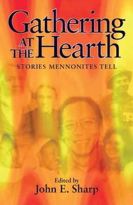 John E. Sharp, John E Sharp - Gathering at the Hearth: Stories Mennonites Tell, Häftad