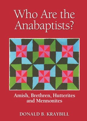 Donald B. Kraybill - Who Are the Anabaptists?: Amish, Brethren, Hutterites, and Mennonites, Häftad