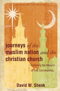 bokomslag Journeys of the Muslim Nation and the Christian Church: Exploring the Mission of Two Communities