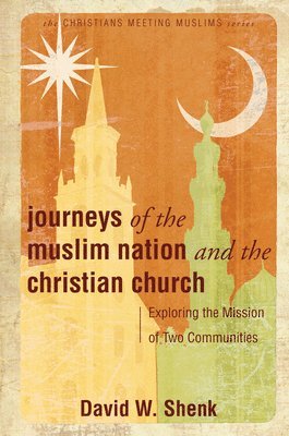 bokomslag Journeys of the Muslim Nation and the Christian Church: Exploring the Mission of Two Communities
