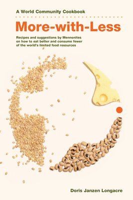 bokomslag More-With-Less Cookbook: Recipes and Suggestions by Mennonites on How to Eat Better and Consume Less of the World's Limited Food Resources