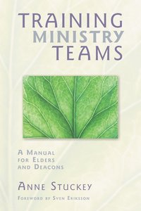 bokomslag Training Ministry Teams: A Manual for Elders and Deacons; Foreword by Sven Eriksson