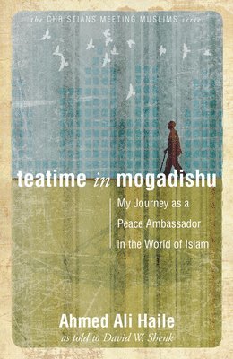 bokomslag Teatime in Mogadishu: My Journey as a Peace Ambassador in the World of Islam